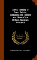 Naval History of Great Britain, Including the History and Lives of the British Admirals Volume 1