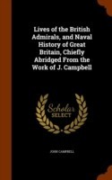 Lives of the British Admirals, and Naval History of Great Britain, Chiefly Abridged from the Work of J. Campbell