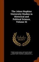 Johns Hopkins University Studies in Historical and Political Science, Volume 32