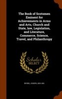 Book of Scotsmen Eminent for Achievements in Arms and Arts, Church and State, Law, Legislation, and Literature, Commerce, Science, Travel, and Philanthropy