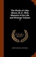 Works of John Moore, M. D., with Memoirs of His Life and Writings Volume 7