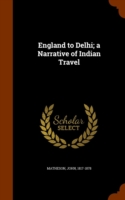 England to Delhi; A Narrative of Indian Travel