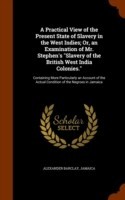 Practical View of the Present State of Slavery in the West Indies; Or, an Examination of Mr. Stephen's Slavery of the British West India Colonies.