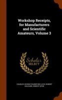 Workshop Receipts, for Manufacturers and Scientific Amateurs, Volume 3