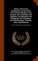 Notes, Critical and Explanatory, on the Greek Text of Paul's Epistles to the Romans, the Corinthians, the Galatians, the Ephesians, the Philippians, the Colossians, the Thessalonians, Timothy, Titus, and Philemon