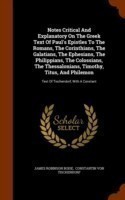 Notes Critical and Explanatory on the Greek Text of Paul's Epistles to the Romans, the Corinthians, the Galatians, the Ephesians, the Philippians, the Colossians, the Thessalonians, Timothy, Titus, and Philemon