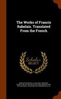 Works of Francis Rabelais. Translated from the French