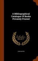 Bibliographical Catalogue of Books Privately Printed