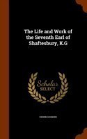 Life and Work of the Seventh Earl of Shaftesbury, K.G