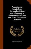 Anaesthesia, Hospitalism, Hermaphroditism, and a Proposal to Stamp Out Small-Pox and Other Contagious Diseases