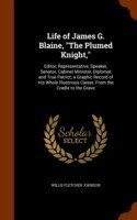 Life of James G. Blaine, the Plumed Knight,