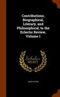 Contributions, Biographical, Literary, and Philosophical, to the Eclectic Review, Volume 1