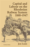 Capital and Labour on the Rhodesian Railway System, 1888–1947