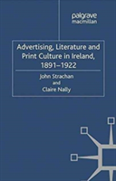 Advertising, Literature and Print Culture in Ireland, 1891-1922