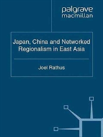 Japan, China and Networked Regionalism in East Asia