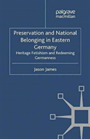 Preservation and National Belonging in Eastern Germany