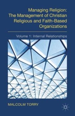 Managing Religion: The Management of Christian Religious and Faith-Based Organizations