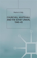 Churchill, Whitehall and the Soviet Union, 1940–45