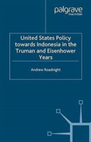 United States Policy Towards Indonesia in the Truman and Eisenhower Years