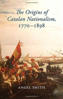 Origins of Catalan Nationalism, 1770-1898