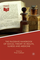 The Palgrave Handbook of Social Theory in Health, Illness and Medicine