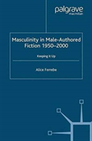 Masculinity in Male-Authored Fiction, 1950-2000