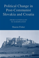 Political Change in Post-Communist Slovakia and Croatia: From Nationalist to Europeanist