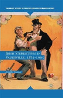 Irish Stereotypes in Vaudeville, 1865-1905