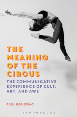 Meaning of the Circus The Communicative Experience of Cult, Art, and Awe