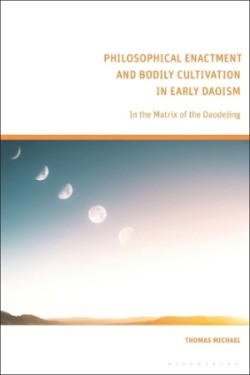 Philosophical Enactment and Bodily Cultivation in Early Daoism