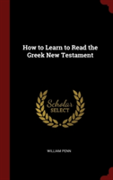 HOW TO LEARN TO READ THE GREEK NEW TESTA