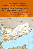 Relaciones De Defensa Entre Espana y Paises De La Peninsula Arabiga. En Especial El Conflicto De Yemen