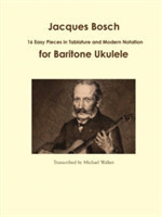 Jacques Bosch: 16 Easy Pieces in Tablature and Modern Notation for Baritone Ukulele