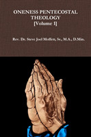 Oneness Pentecostal Theology: Volume 1