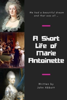 Short Life of Marie Antoinette