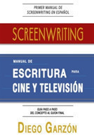 Screenwriting: Manual De Escritura Para Cine y Television