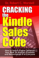 Cracking the Kindle Sales Code: How to Search Engine Optimize Your Book So Amazon Promotes and Recommends it to Everyone