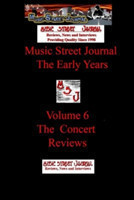 Music Street Journal: the Early Years Volume 6 - the Concert Reviews