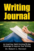 Writing Journal: an Inspiring, Habit-Forming 90-Day Challenge to Improve Your Writing