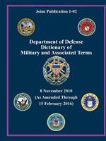 Department of Defense Dictionary of Military and Associated Terms - as Amended Through 15 February 2016 - (Joint Publication 1-02) (