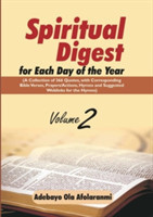 Spiritual Digest for Each Day of the Year (A Collection of 366 Bible Verses, with Corresponding Quotes, Prayers/Actions, Hymns and Suggested Weblinks for the Hymns) Volume Two