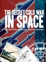 Secret Cold War in Space: Soviets, NATO, Nazi's, Alternative Three and the Secret War in Space