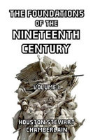 Foundations of the Nineteenth Century Volume I