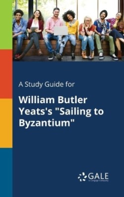 Study Guide for William Butler Yeats's "Sailing to Byzantium"