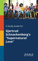 Study Guide for Gjertrud Schnackenberg's "Supernatural Love"