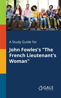 Study Guide for John Fowles's "The French Lieutenant's Woman"