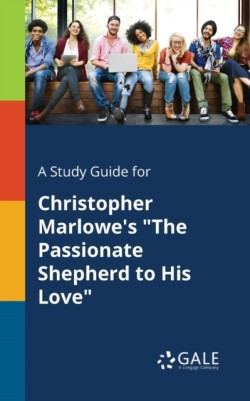 Study Guide for Christopher Marlowe's "The Passionate Shepherd to His Love"