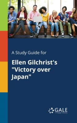 Study Guide for Ellen Gilchrist's "Victory Over Japan"