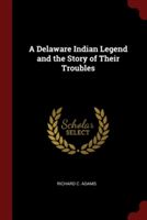 A DELAWARE INDIAN LEGEND AND THE STORY O