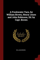 A FRESHWATER YARN, BY WILLIAM BROWN, HEN